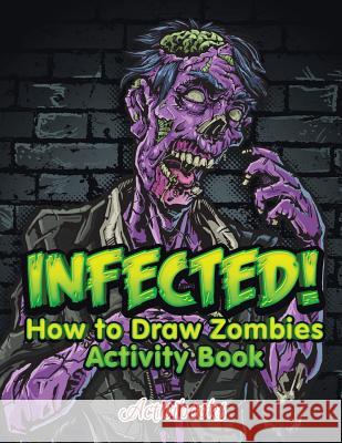 Infected! How to Draw Zombies Activity Book Activibooks 9781683213659 Activibooks