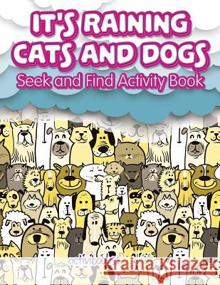 It's Raining Cats And Dogs: Seek and Find Activity Book For Kids, Activibooks 9781683213758 Activibooks for Kids