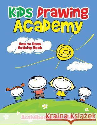 Kids Drawing Academy: How to Draw Activity Book Activibooks For Kids   9781683213840 Activibooks for Kids