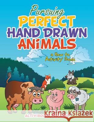 Pursuing Perfect Hand Drawn Animals: a How To Activity Book For Kids, Activibooks 9781683214045 Activibooks for Kids