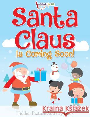 Santa Claus Is Coming Soon! Hidden Picture Activity Book Activibooks Fo 9781683214243 Activibooks for Kids