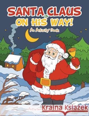 Santa Claus is on His Way, An Activity Book Activibooks For Kids 9781683214250 Activibooks for Kids