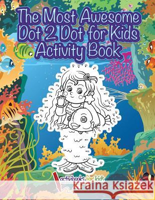 The Most Awesome Dot 2 Dot for Kids Activity Book Activibooks Fo 9781683214304 Activibooks for Kids