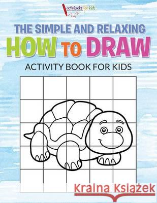 The Simple and Relaxing How to Draw Activity Book for Kids Activibooks For Kids   9781683214441 Activibooks for Kids