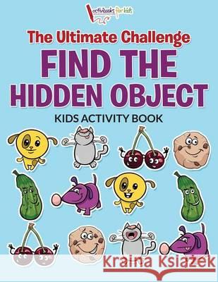 The Ultimate Challenge Find the Hidden Object Kids Activity Book Activibooks For Kids   9781683214496 Activibooks for Kids