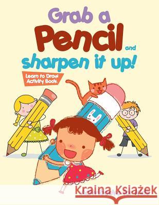 Grab a Pencil and Sharpen It Up! Learn to Draw Activity Book Activibooks For Kids   9781683215295 Activibooks for Kids