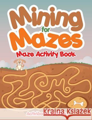 Mining for Mazes - Maze Activity Book Activibooks For Kids   9781683215417 Activibooks for Kids