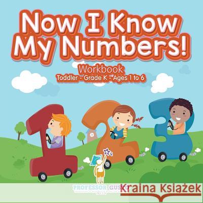 Now I Know My Numbers! Workbook Toddler-Grade K - Ages 1 to 6 Professor Gusto 9781683215684 Professor Gusto