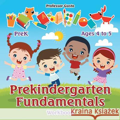 Prekindergarten Fundamentals Workbook PreK - Ages 4 to 5 Gusto 9781683215691 Professor Gusto