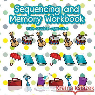 Sequencing and Memory Workbook PreK-Grade 2 - Ages 4 to 8 Gusto 9781683215721 Professor Gusto