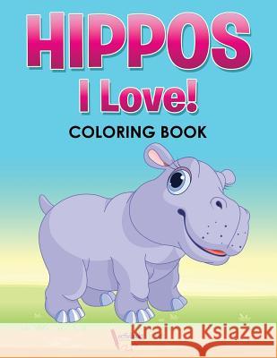 Hippos! I Love! Coloring Book Activibooks For Kids   9781683216018 Activibooks for Kids