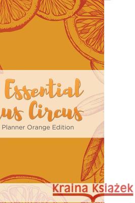 The Essential Citrus Circus Weekly Planner Orange Edition Puzzle Comet 9781683216032
