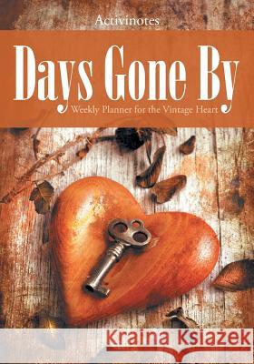 Days Gone By: Weekly Planner for the Vintage Heart Activinotes 9781683216148 Activinotes