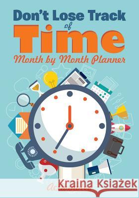 Don't Lose Track of Time - Month by Month Planner Activinotes   9781683216186 Activinotes