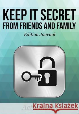 Keep it Secret from Friends and Family Edition Journal Activinotes 9781683216278 Activinotes