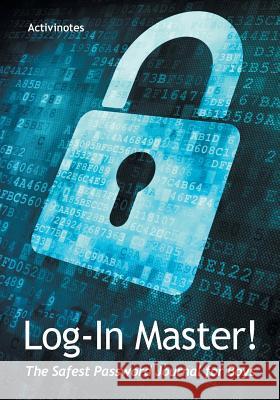 Log-In Master! The Safest Password Journal for Boys Activinotes 9781683216308 Activinotes