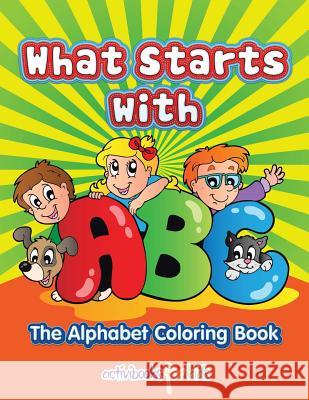 What Starts with ABC: The Alphabet Coloring book For Kids, Activibooks 9781683216438 Activibooks for Kids