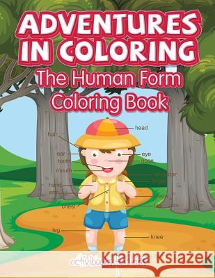 Adventures in Coloring: The Human Form Coloring Book Activibooks For Kids   9781683216599 Activibooks for Kids