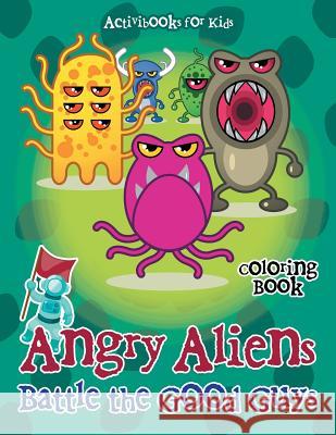 Angry Aliens Battle the Good Guys Coloring Book Activibooks For Kids   9781683216643 Activibooks for Kids