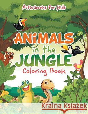 Animals in the Jungle Coloring Book Activibooks For Kids   9781683216667 Activibooks for Kids