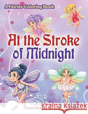 At the Stroke of Midnight: A Fairies Coloring Book Activibooks For Kids   9781683216711 Activibooks for Kids