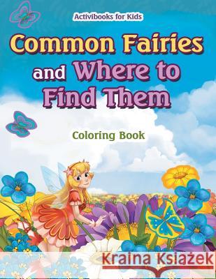 Common Fairies and Where to Find Them Coloring Book Activibooks For Kids   9781683216827 Activibooks for Kids