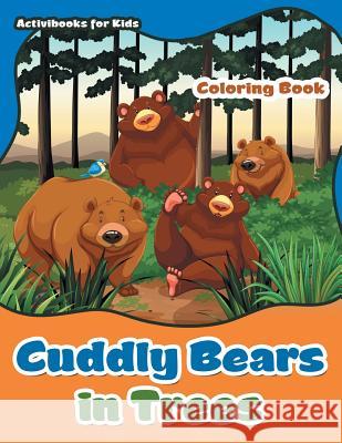 Cuddly Bears in Trees Coloring Book Activibooks For Kids   9781683216841 Activibooks for Kids