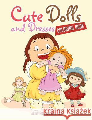 Cute Dolls and Dresses Coloring Book Activibooks For Kids   9781683216865 Activibooks for Kids
