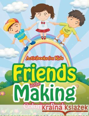 Friends in the Making Coloring Book Activibooks For Kids 9781683216964 Activibooks for Kids