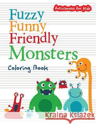 Fuzzy Funny Friendly Monsters Coloring Book Activibooks For Kids 9781683217008 Activibooks for Kids