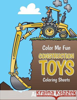 Color Me Fun: Construction Toys Coloring Sheets Activibooks For Kids   9781683217633 Activibooks for Kids