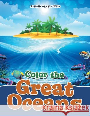 Color the Great Oceans Activibooks For Kids 9781683217640 Activibooks for Kids