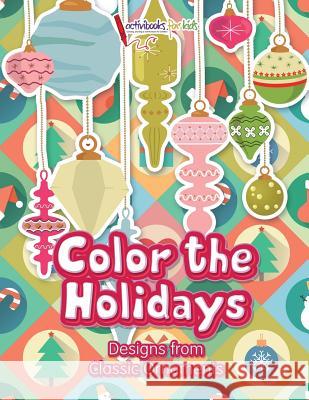 Color the Holidays: Designs from Classic Ornaments Activibooks For Kids   9781683217657 Activibooks for Kids