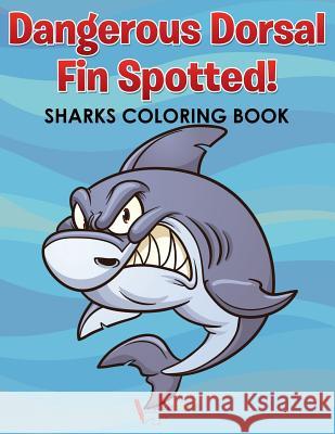 Dangerous Dorsal Fin Spotted! Sharks Coloring Book Activibooks For Kids   9781683217770 Activibooks for Kids
