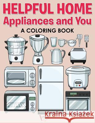 Helpful Home Appliances and You a Coloring Book Activibooks Fo 9781683217787 Activibooks for Kids