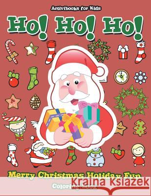 Ho! Ho! Ho! Merry Christmas Holiday Fun Coloring Book Activibooks For Kids   9781683217824 Activibooks for Kids