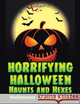 Horrifying Halloween Haunts and Hexes Halloween Coloring Book Activibooks For Kids 9781683217831 Activibooks for Kids