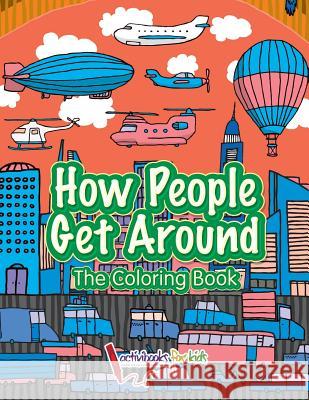 How People Get Around: The Coloring Book Activibooks For Kids   9781683217855 Activibooks for Kids