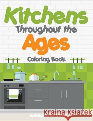Kitchens Throughout the Ages Coloring Book Activibooks For Kids   9781683217978 Activibooks for Kids
