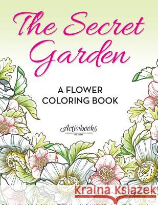 The Secret Garden: A Flower Coloring Book Activibooks 9781683218340 Activibooks