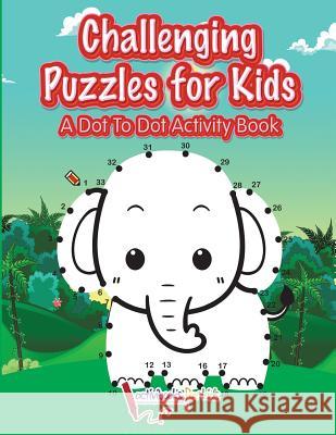 Challenging Puzzles for Kids: A Dot To Dot Activity Book For Kids, Activibooks 9781683218852 Activibooks for Kids