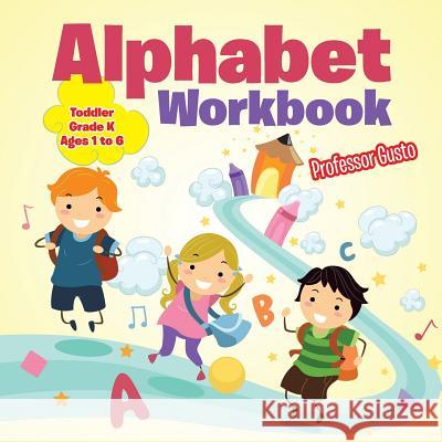 Alphabet Workbook Toddler-Grade K - Ages 1 to 6 Professor Gusto 9781683218944 Professor Gusto