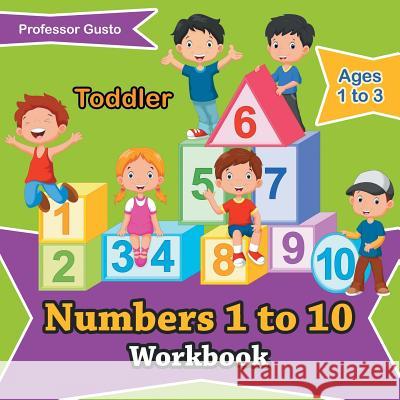 Numbers 1 to 10 Workbook Toddler - Ages 1 to 3 Professor Gusto   9781683219101 Professor Gusto