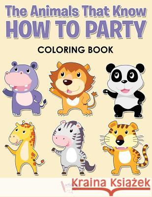 The Animals That Know How to Party Coloring Book Activibooks For Kids 9781683219231 Activibooks for Kids