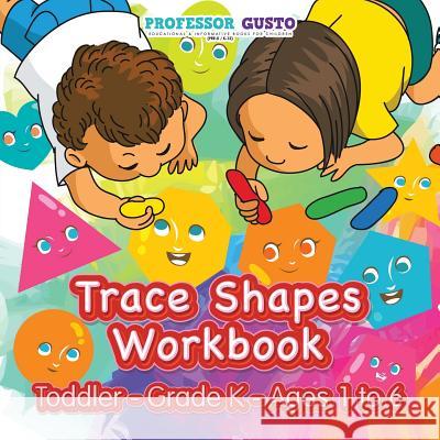 Trace Shapes Workbook - Toddler-Grade K - Ages 1 to 6 Gusto 9781683219279 Professor Gusto