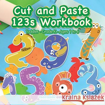 Cut and Paste 123s Workbook Toddler-Grade K - Ages 1 to 6 Professor Gusto   9781683219316 Professor Gusto