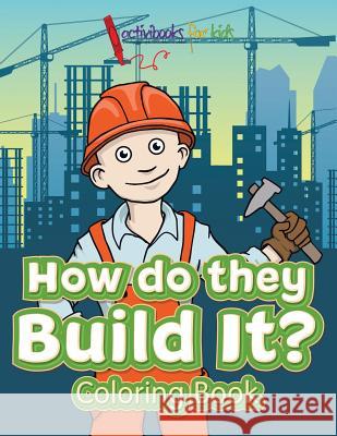 How Do They Build It? Coloring Book Activibooks For Kids   9781683219330 Activibooks for Kids
