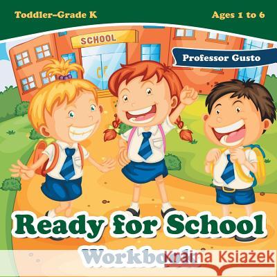 Ready for School Workbook - Toddler-Grade K - Ages 1 to 6 Gusto 9781683219415 Professor Gusto