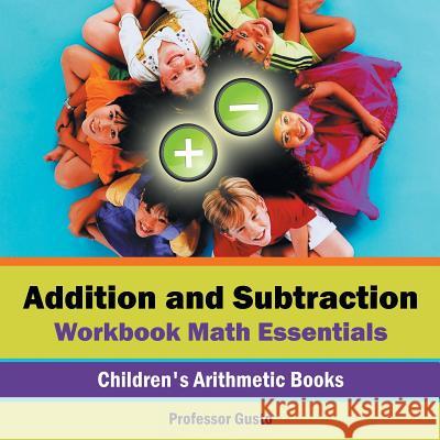 Addition and Subtraction Workbook Math Essentials Children's Arithmetic Books Professor Gusto   9781683219453 Professor Gusto