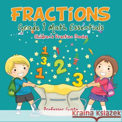 Fractions Grade 1 Math Essentials: Children's Fraction Books Professor Gusto   9781683219538 Professor Gusto